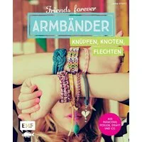 Friends forever – Armbänder knüpfen, knoten, flechten / Laura Strutt