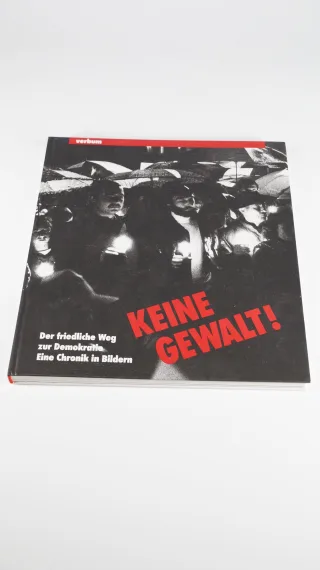 Keine Gewalt. Der friedliche Weg zur Demokratie. Eine Chronik in Bildern