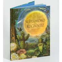Supermond und Kugelblitz / Emily Hawkins, Vlad Stankovic, Außergewöhnliche Naturphänomene und ihre Geheimnisse - Ein spannendes Sachbilderbuch mit Hologrammfolie für Kinder ab 8 Jahren