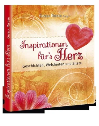 Inspirationen für`s Herz: Geschichten Weisheiten und Zitate [Gebundene Ausgabe] [2015] Gisela Rieger