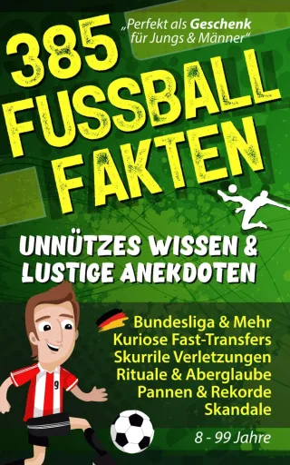 385 FUSSBALL FAKTEN Unnützes Wissen & lustige Anekdoten: Bundesliga & Mehr Kuriose Fast-Transfers Seltsame Verletzungen Aberglaube Pannen Rekorde & Skandale! Fußball Geschenke für Männer & Jungen