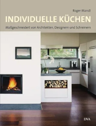 Individuelle Küchen: Maßgeschneidert von Architekten Designern und Schreinern [Gebundene Ausgabe] [2006] Mandl Roger