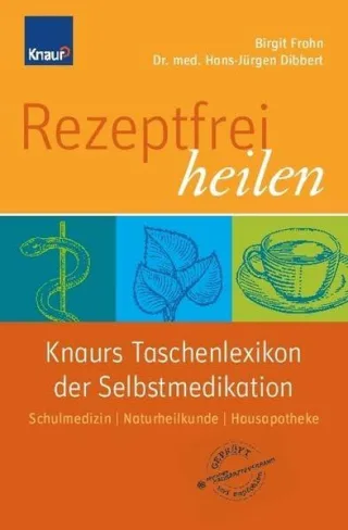 Rezeptfrei heilen: Knaurs Taschenlexikon der Selbstmedikation