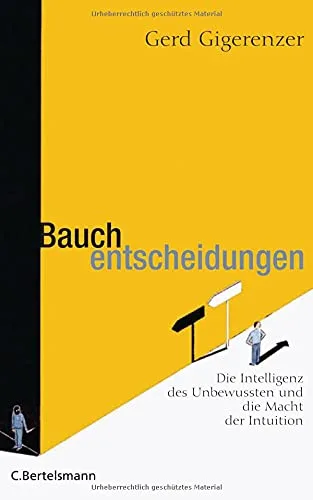 Bauchentscheidungen: Die Intelligenz des Unbewussten und die Macht der Intuition [Gebundene Ausgabe] [2007] Gerd Gigerenzer Hainer Kober