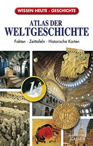 Atlas der Weltgeschichte Fakten - Zeittafeln - Historische Karten