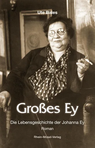 Großes Ey: Die Lebensgeschichte der Johanna Ey