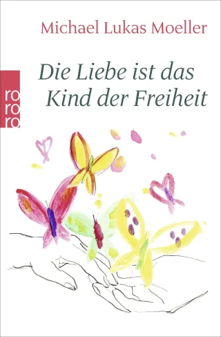 Die Liebe ist das Kind der Freiheit [Taschenbuch] [2010] Moeller Michael Lukas