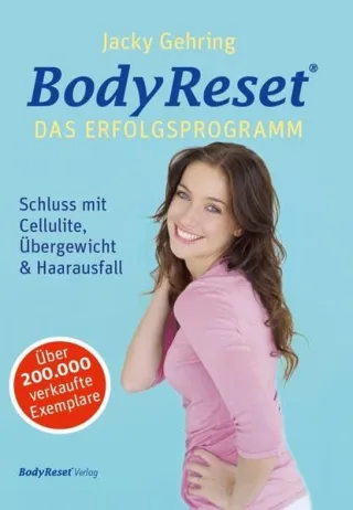 BodyReset - Das Erfolgsprogramm: Schluss mit Cellulite Übergewicht & Haarausfall