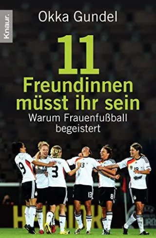 Elf Freundinnen müsst ihr sein: Warum Frauenfußball begeistert