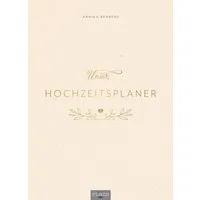 Unser Hochzeitsplaner - Wedding Planer und Erinnerungsalbum / Annika Behrens, Hochzeitsplaner Weddingplanner Hochzeits-Organizer Notizen Erinnerungsbuch Journal
