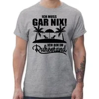 Shirtracer T-Shirt Ich muss gar nix Ich bin im Ruhestand I Geschenk Rente Rentner Rente