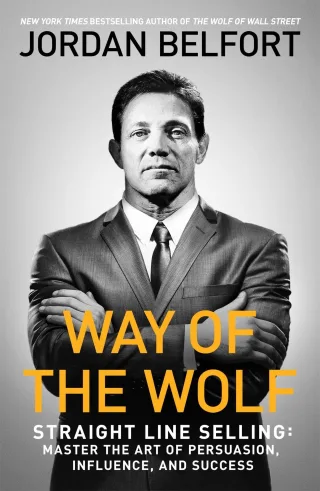 Way of the Wolf: Straight line selling: Master the art of persuasion influence and success