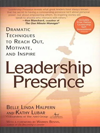Leadership Presence: Dramatic Techniques To Reach Out Motivate And Inspire