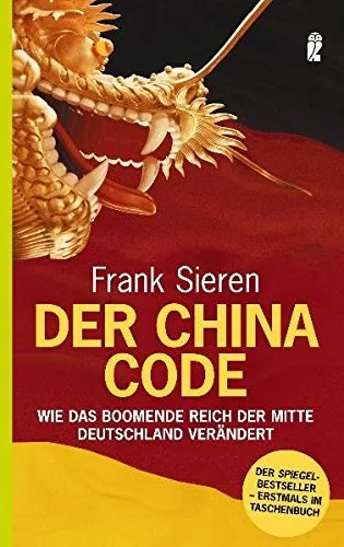 Der China-Code: Wie das boomende Reich der Mitte Deutschland verändert [Taschenbuch] [2006] Sieren Frank