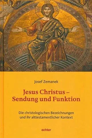 Jesus Christus - Sendung und Funktion: Die christologischen Bezeichnungen und ihr alttestamentlicher Kontext
