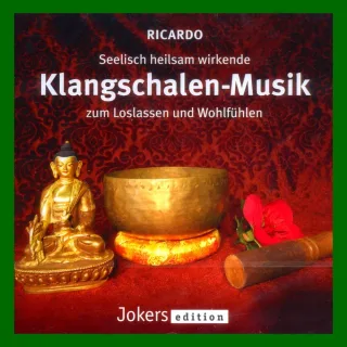 KLANGSCHALEN - MUSIK ZUM LOSLASSEN UND WOHLFÜHLEN
