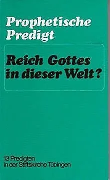 Prophetische Predigt - Reich Gottes in dieser Welt? Jesaja 1-12. 13 Predigten in der Stiftkirche Tübingen