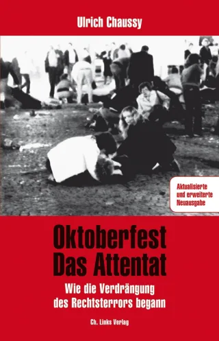 Oktoberfest - Das Attentat: Wie die Verdrängung des Rechtsterrors begann (aktualisierte und erweiterte Neuausgabe 2016!)