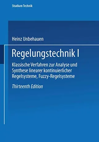 Regelungstechnik I: Klassische Verfahren zur Analyse und Synthese linearer kontinuierlicher Regelsysteme Fuzzy-Regelsysteme (Studium Technik)