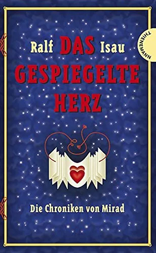 Die Chroniken von Mirad: Die Chroniken von Mirad 1. Das gespiegelte Herz: Bd 1