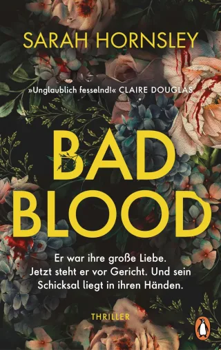 Bad Blood: Thriller. Er war ihre große Liebe. Jetzt steht er vor Gericht. Und sein Schicksal liegt in ihren Händen. »Unglaublich fesselnd!« Claire Douglas