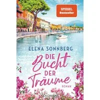 Die Bucht der Träume Roman / Elena Sonnberg, Roman, X