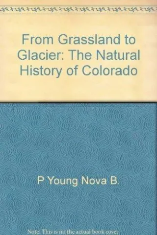 From grassland to glacier: The natural history of Colorado