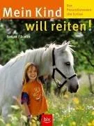 Mein Kind will reiten!: Der Praxis-Ratgeber für Eltern