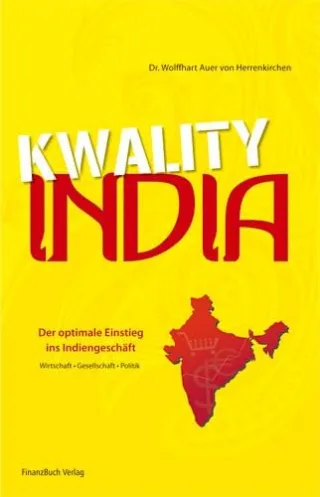 Kwality India!: Der optimale Einstieg ins Indiengeschäft - Wirtschaft - Gesellschaft - Politik