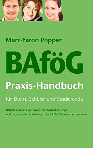 BAföG Praxis-Handbuch für Eltern Schüler und Studierende: Ratgeber anhand von Fällen mit praktischen Tipps und den aktuellen Änderungen des 23. BAföG-Änderungsgesetzes