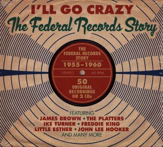 I'll Go Crazy-Federal Records Story 1955-1960