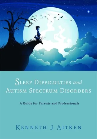 Aitken K: Sleep Difficulties and Autism Spectrum Disorders: A Guide for Parents and Professionals