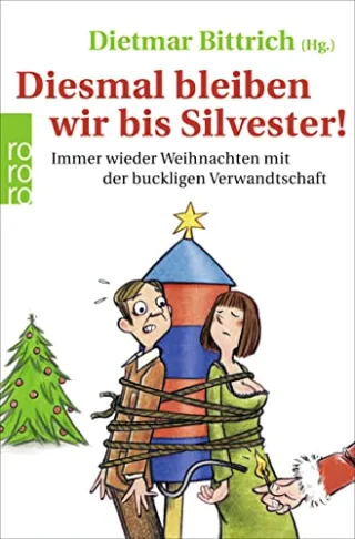 Diesmal bleiben wir bis Silvester!: Immer wieder Weihnachten mit der buckligen Verwandtschaft [Taschenbuch] [2015] Bittrich Dietmar