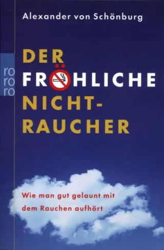 Der fröhliche Nichtraucher: Wie man gut gelaunt mit dem Rauchen aufhört [Taschenbuch] [2004] Schönburg Alexander von