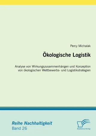Ökologische Logistik: Analyse von Wirkungszusammenhängen und Konzeption von ökologischen Wettbewerbs- und Logistikstrategien