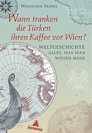 Wann tranken die Türken ihren Kaffee vor Wien?: Weltgeschichte - alles was man wissen muss