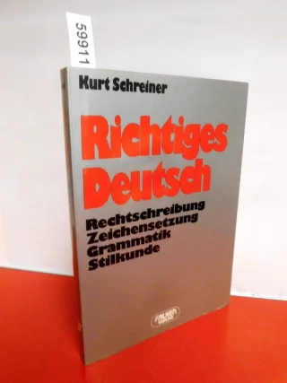 Richtiges Deutsch. Rechtschreibung Zeichensetzung Grammatik Stilkunde.