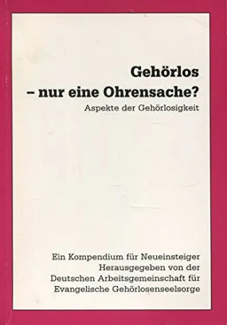 Gehörlos - nur eine Ohrensache?: Aspekte der Gehörlosigkeit