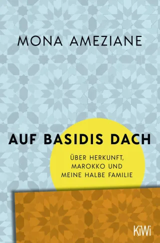 Auf Basidis Dach: Über Herkunft Marokko und meine halbe Familie