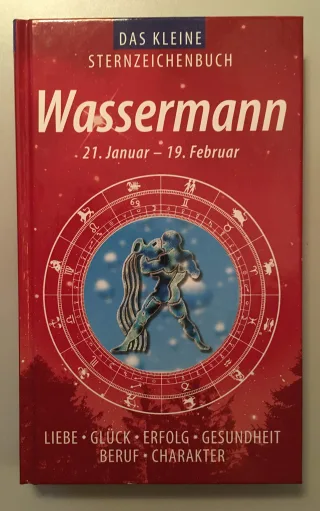 Kleines Horoskop-Handbuch Wassermann 21. Januar - 19. Februar. Mit chinesischem Horoskop