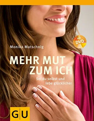 Mehr Mut zum Ich: Sei du selbst und lebe glücklicher (GU Einzeltitel Lebenshilfe) [Taschenbuch] [2009] Matschnig Monika