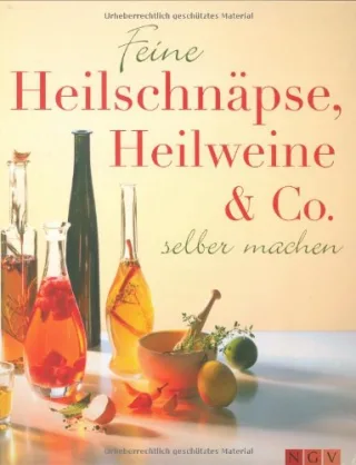 Feine Heilschnäpse Heilweine & Co: Zum selber machen [Gebundene Ausgabe] [2009] .