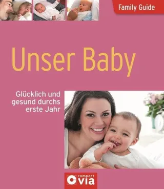 Family Guide - Unser Baby: Glücklich und gesund durchs erste Jahr