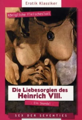 Die Liebesorgien des Heinrich VIII