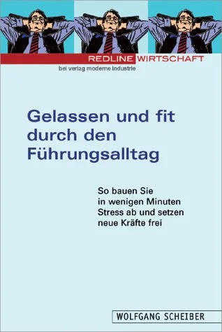 Gelassen und fit durch den Führungsalltag.So bauen Sie in wenigen Minuten Stress ab und setzen Kräfte frei