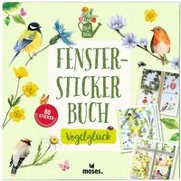 Moses. Verlag Fenstersticker Blatt & Blüte Fenstersticker-Buch Vogelglück – 80 bunte Sticker