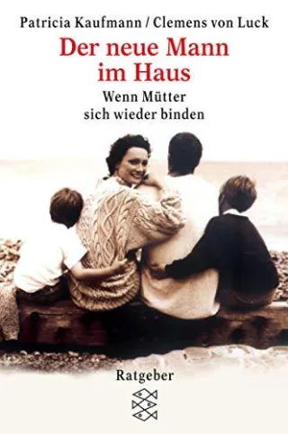 Der neue Mann im Haus: Wenn Mütter sich wieder binden
