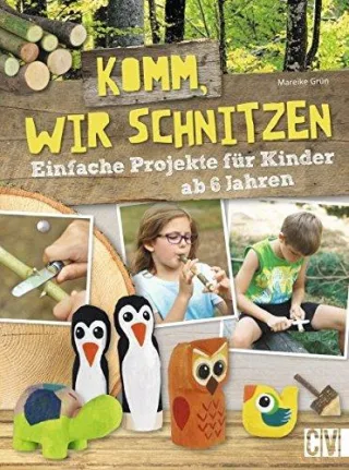 Komm wir schnitzen: Einfache Projekte für Kinder ab 6 Jahren