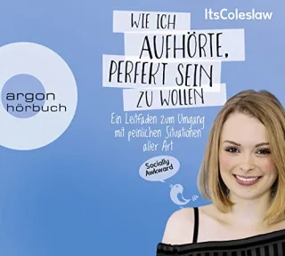 ItsColeslaw: Wie ich aufhörte perfekt sein zu wollen: Ein Leitfaden zum Umgang mit peinlichen Situationen aller Art