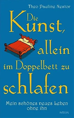 Die Kunst allein im Doppelbett zu schlafen: Mein schönes neues Leben ohne ihn